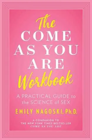 Emily Nagoski The Come As You Are Workbook A Practical Guide to the Science of Sex Dildos Emily Nagoski The Come As You Are Workbook A Practical Guide to the Science of Sex Dildos